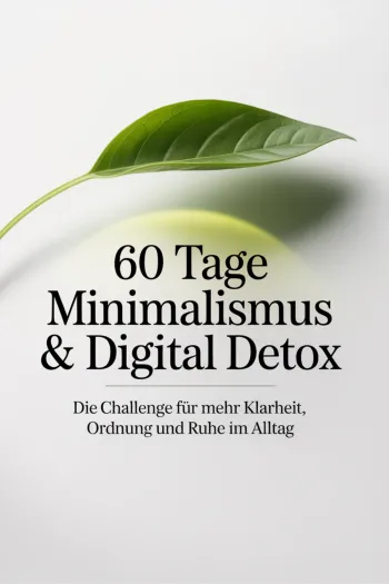 60 Tage Minimalismus & Digital Detox - Die Challenge für mehr Klarheit, Ordnung und Ruhe im Alltag