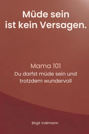 Mama 101 Du darst Muede sein und trotzdem wundervoll